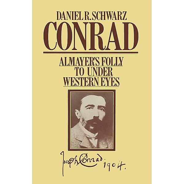 Conrad: Almayer's Folly to Under Western Eyes, Daniel R Schwarz