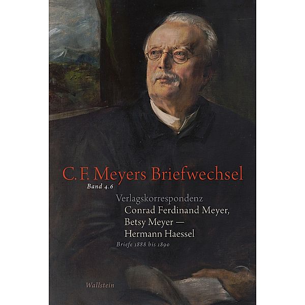 Conrad Ferdinand Meyer, Betsy Meyer - Hermann Haessel. Verlagskorrespondenz / C. F. Meyers Briefwechsel. Historisch-kritische Ausgabe Bd.46, Conrad Ferdinand Meyer, Betsy Meyer, Hermann Haessel