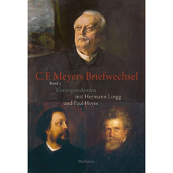 Conrad Ferdinand Meyers Briefwechsel / C. F. Meyers Briefwechsel. Historisch-kritische Ausgabe Bd.5, Conrad Ferdinand Meyer, Hermann Lingg, Paul Heyse