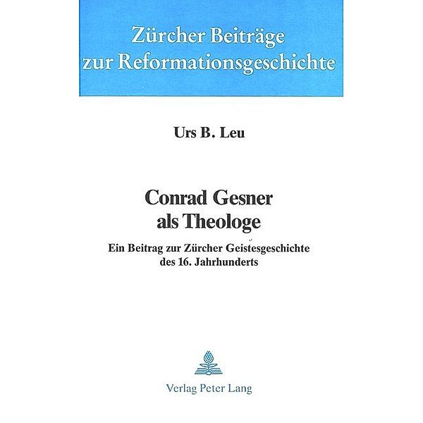 Conrad Gesner als Theologe, Urs Leu