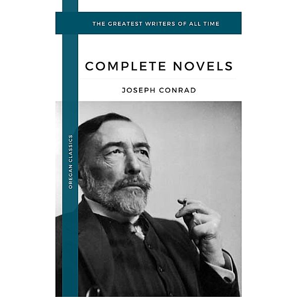 Conrad, Joseph: The Complete Novels (Oregan Classics) (The Greatest Writers of All Time), Joseph Conrad, Oregan Classics