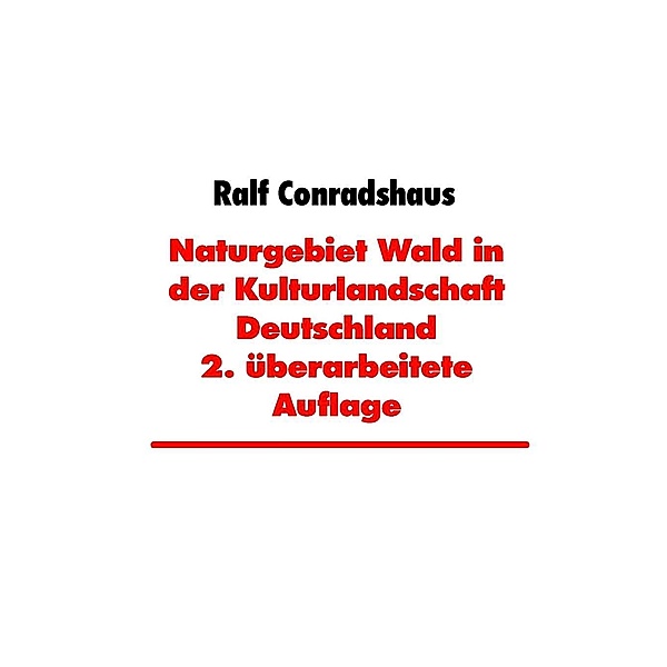 Conradshaus, R: Naturgebiet Wald in der Kulturlandschaft Deu, Ralf Conradshaus