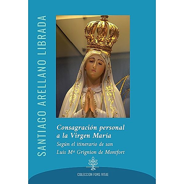 Consagración personal a la Virgen María, Santiago Arellano Librada