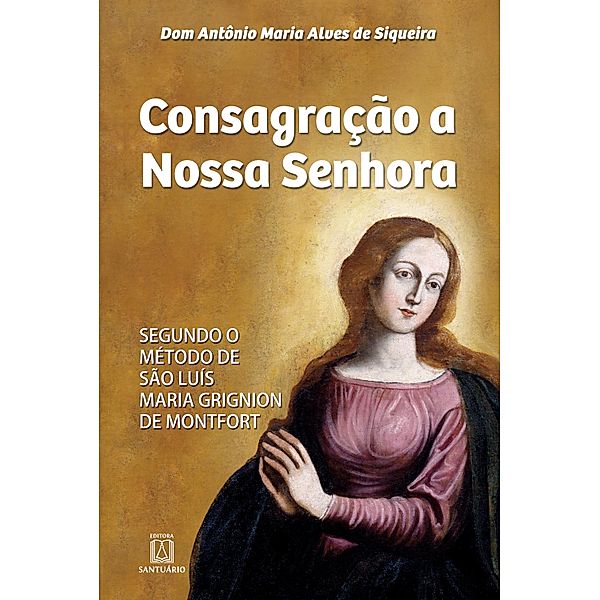 Consagração a Nossa Senhora, Antônio Maria Alves de Siqueira