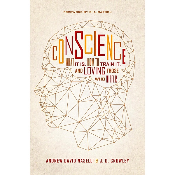 Conscience, Andrew David Naselli, J. D. Crowley