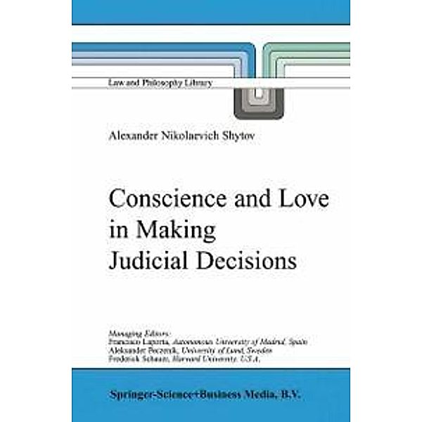 Conscience and Love in Making Judicial Decisions / Law and Philosophy Library Bd.54, Alexander Nikolaevich Shytov