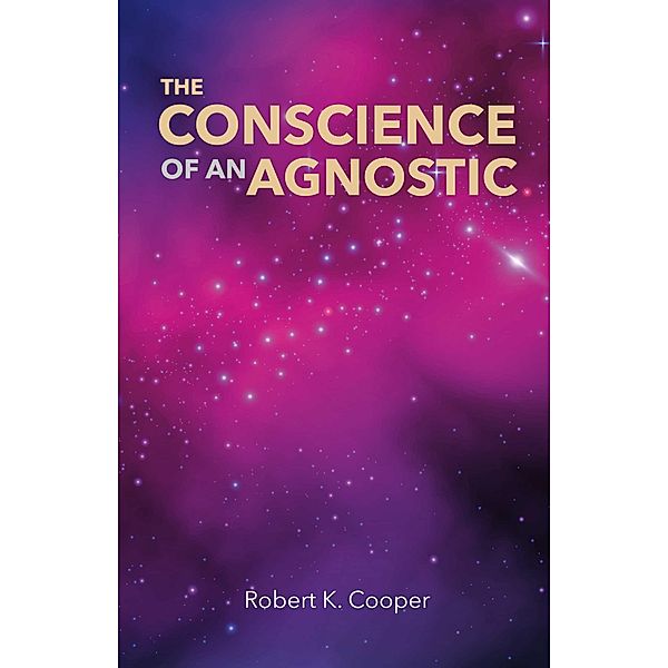 Conscience of an Agnostic, Robert K. Cooper