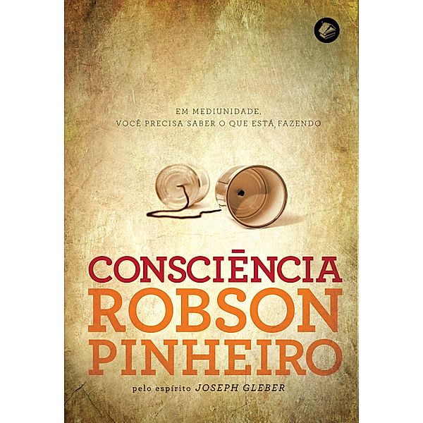 Consciência, Robson Pinheiro, Joseph Gleber