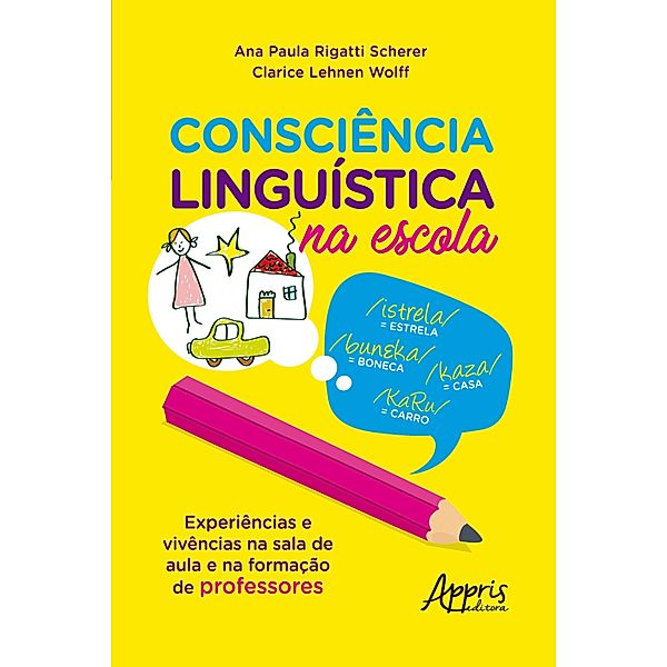 Consciência Linguística na Escola: Experiências e Vivências na Sala de Aula e na Formação de Professores, Ana Paula Rigatti Scherer