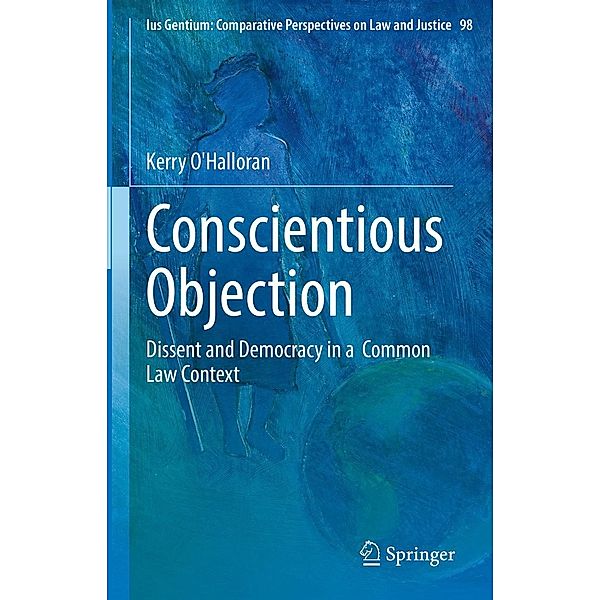 Conscientious Objection / Ius Gentium: Comparative Perspectives on Law and Justice Bd.98, Kerry O'Halloran