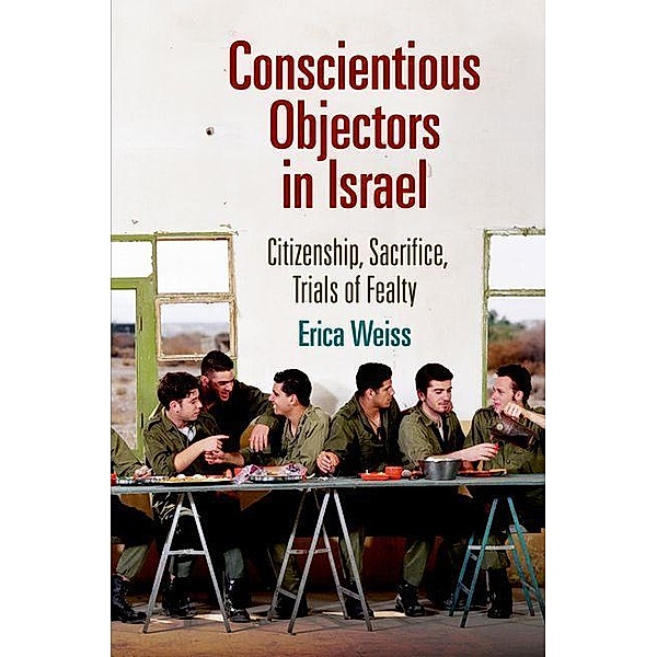 Conscientious Objectors in Israel / The Ethnography of Political Violence, Erica Weiss