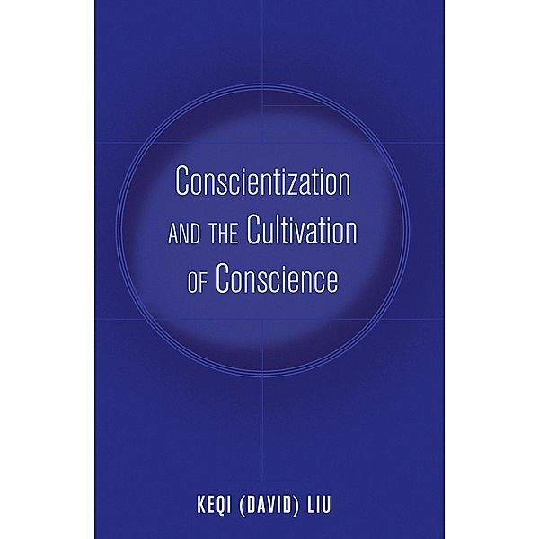 Conscientization and the Cultivation of Conscience / Education and Struggle Bd.3, Keqi (David) Liu