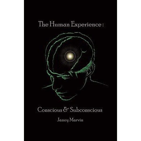 Conscious and Subconscious The Human Experience / Pen Culture Solutions, Janey Marvin