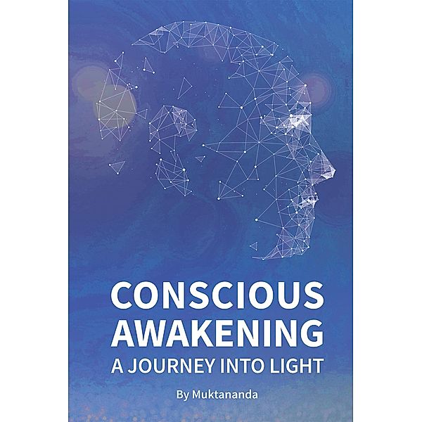 Conscious Awakening: A Journey Into Light, Shri Muktananda