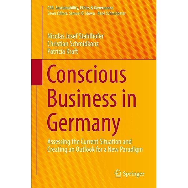 Conscious Business in Germany / CSR, Sustainability, Ethics & Governance, Nicolas Josef Stahlhofer, Christian Schmidkonz, Patricia Kraft