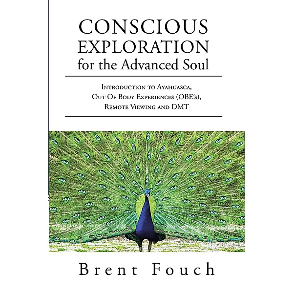 Conscious Exploration for the Advanced Soul, Brent Fouch