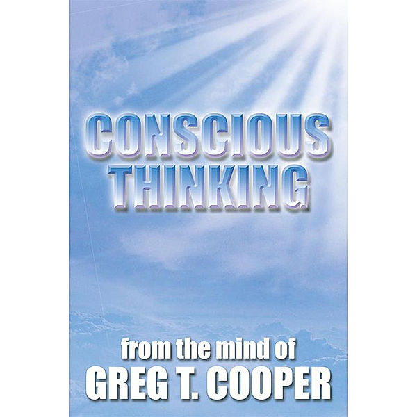 Conscious Thinking, Greg T. Cooper