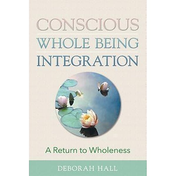 Conscious Whole Being Integration, Deborah Hall