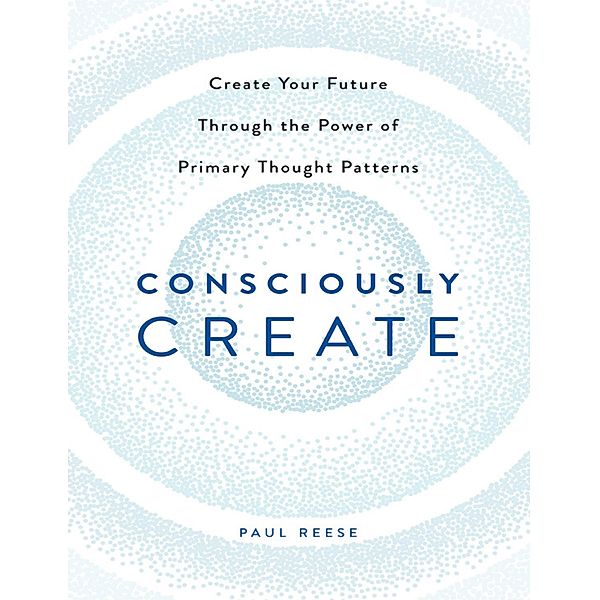 Consciously Create, Paul Reese