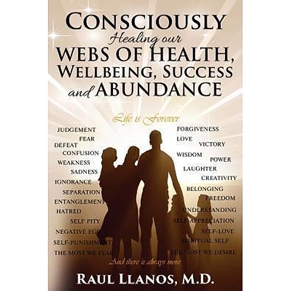 Consciously Healing our WEBS OF HEALTH, Wellbeing, Success and ABUNDANCE / TOPLINK PUBLISHING, LLC, Raul Llanos M. D.