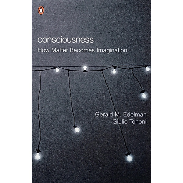 Consciousness, Gerald M Edelman, Giulio Tononi