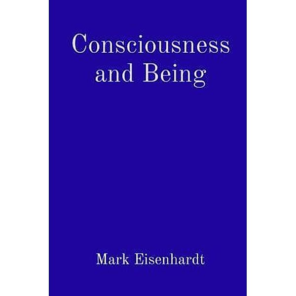Consciousness and Being, Mark Eisenhardt