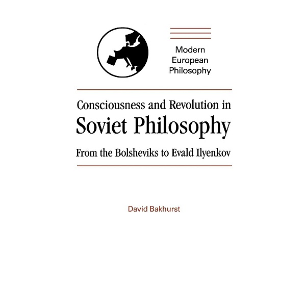 Consciousness and Revolution in Soviet Philosophy, David Bakhurst