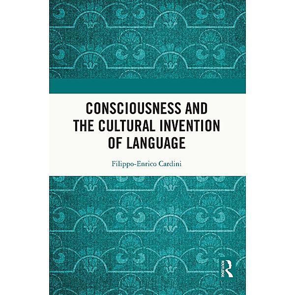 Consciousness and the Cultural Invention of Language, Filippo-Enrico Cardini