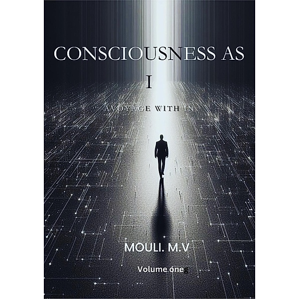 Consciousness as I (Non fiction, #1) / Non fiction, Mouli M.