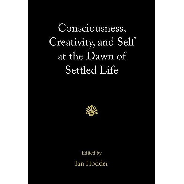 Consciousness, Creativity, and Self at the Dawn of Settled Life