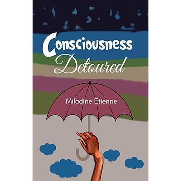 Consciousness Detoured, Miladine Etienne