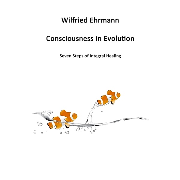 Consciousness in Evolution, Wilfried Ehrmann