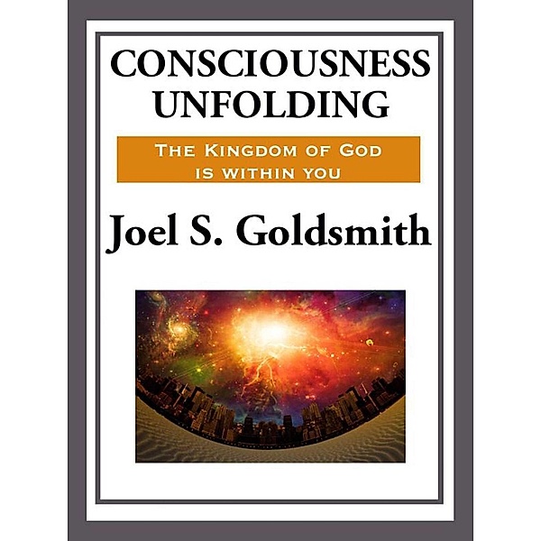 Consciousness Unfolding, Joel S. Goldsmith
