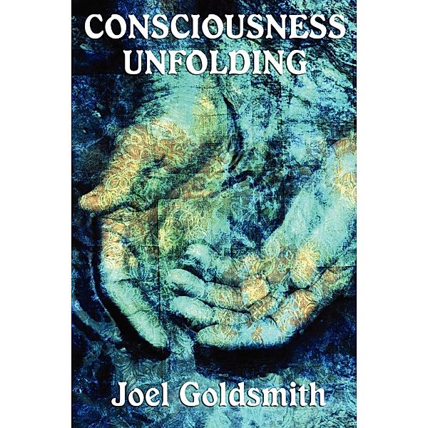 Consciousness Unfolding (with Linked Toc) / Wilder Publications, Joel Goldsmith