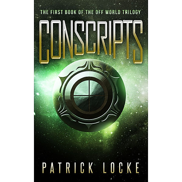 Conscripts: The First Book Of The Off World Trilogy, Patrick Locke