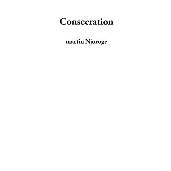 Consecration, Martin Njoroge