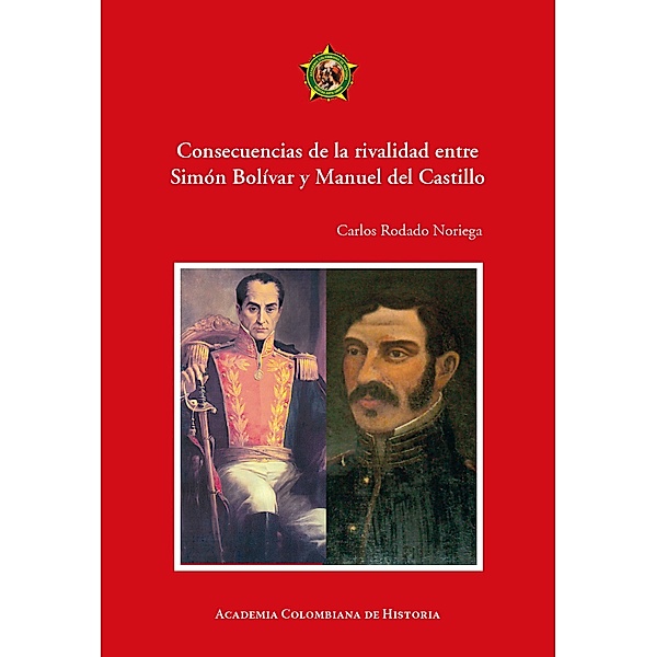 Consecuencias de la rivalidad entre Simón Bolívar y Manuel del Castillo, Carlos RodadoNoriega