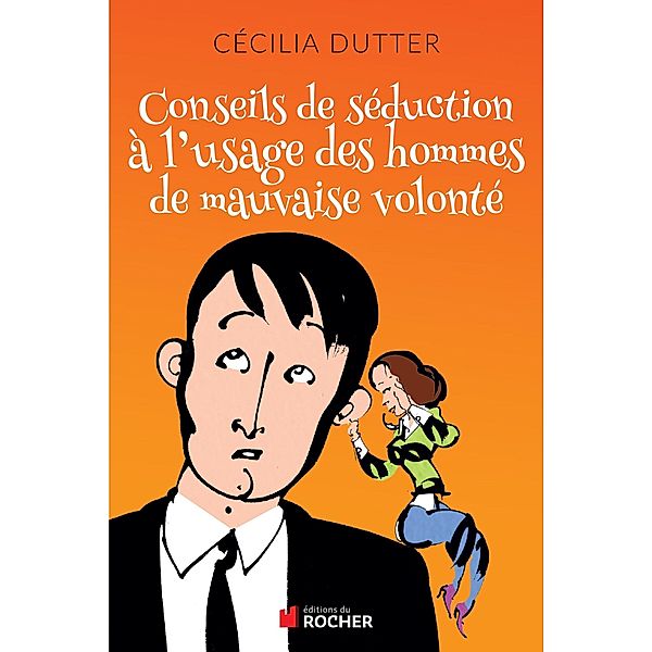 Conseils de séduction à l'usage des hommes de mauvaise volonté, Cécilia Dutter