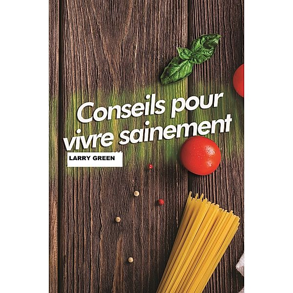 Conseils pour vivre sainement, Larry Green