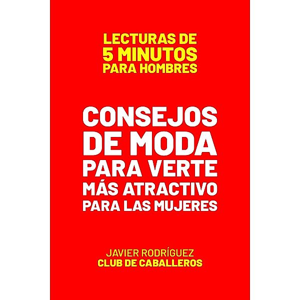 Consejos De Moda Para Verte Más Atractivo Para Las Mujeres Si Eres  Gordo (Lecturas De 5 Minutos Para Hombres, #56) / Lecturas De 5 Minutos Para Hombres, JAVIER Rodríguez