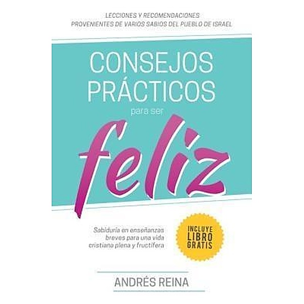 Consejos Prácticos Para Vivir Feliz / Devoción Total Editorial, Andrés Reina
