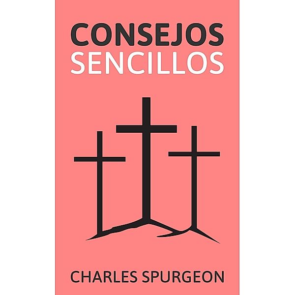 Consejos Sencillos, Charles H. Spurgeon