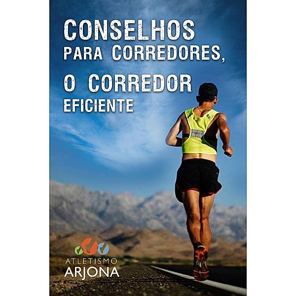 Conselhos para corredores - O CORREDOR EFICIENTE, Atletismo Arjona