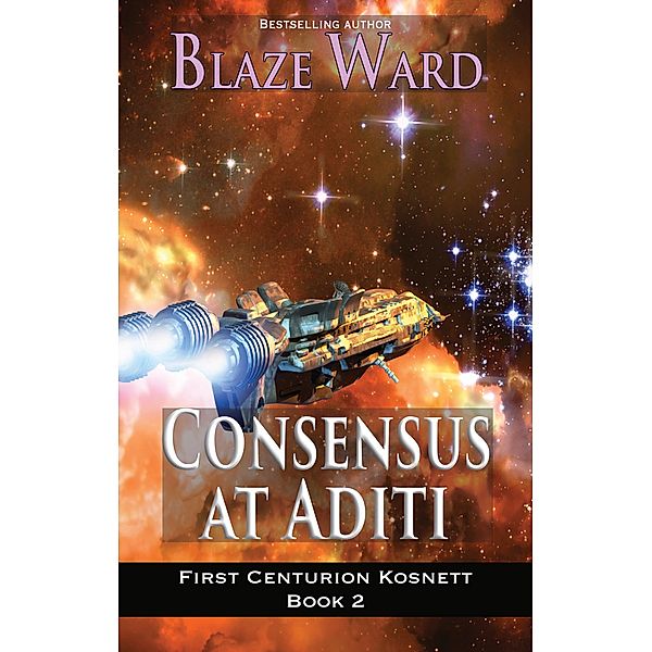 Consensus at Aditi (First Centurion Kosnett, #2) / First Centurion Kosnett, Blaze Ward