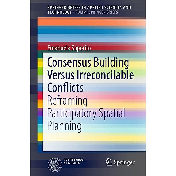 Consensus Building Versus Irreconcilable Conflicts / SpringerBriefs in Applied Sciences and Technology, Emanuela Saporito