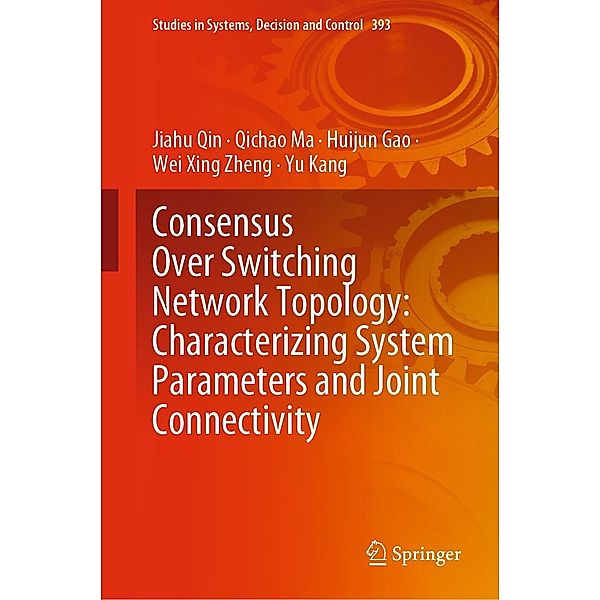 Consensus Over Switching Network Topology: Characterizing System Parameters and Joint Connectivity / Studies in Systems, Decision and Control Bd.393, Jiahu Qin, Qichao Ma, Huijun Gao, Wei Xing Zheng, Yu Kang