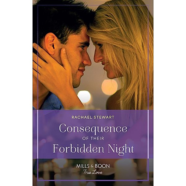 Consequence Of Their Forbidden Night (Billionaires for the Rose Sisters, Book 2) (Mills & Boon True Love), Rachael Stewart