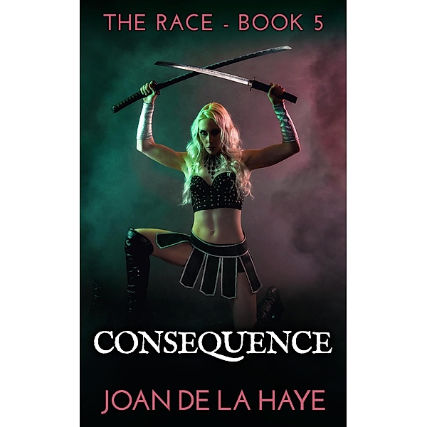 Consequence (The Race Series, #5) / The Race Series, Joan De La Haye