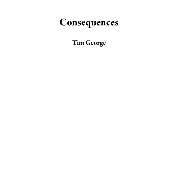 Consequences, Tim George