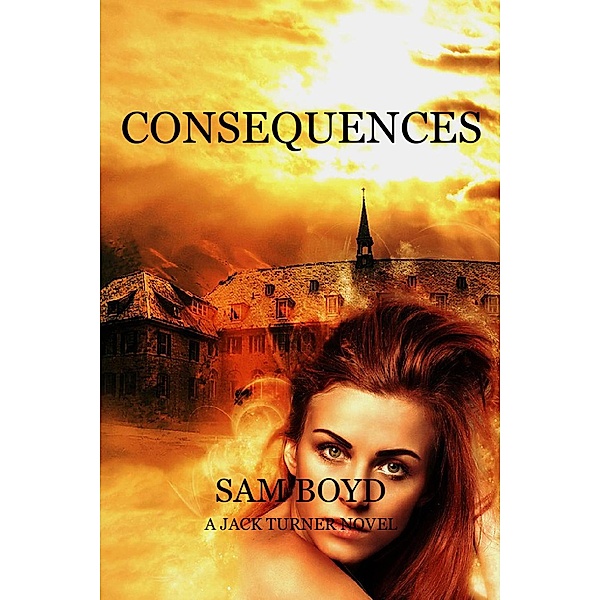 Consequences (JACK TURNER SERIES, #1) / JACK TURNER SERIES, Sam Boyd